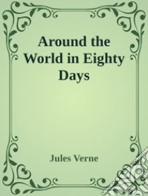 Around the World in Eighty Days. E-book. Formato Mobipocket ebook di Jules Verne