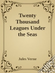 Twenty Thousand Leagues Under the Seas. E-book. Formato Mobipocket ebook di Jules Verne