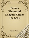 Twenty Thousand Leagues Under the Seas. E-book. Formato Mobipocket ebook