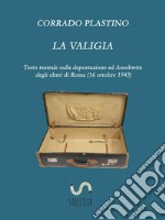 La valigia: Testo teatrale sulla deportazione ad Auschwitz degli ebrei di Roma (16 ottobre 1943). E-book. Formato PDF ebook