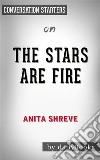 The Stars Are Fire: by Anita Shreve??????? - Conversation Starters. E-book. Formato EPUB ebook