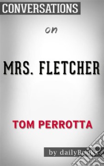 Mrs. Fletcher: by Tom Perrotta | Conversation Starters. E-book. Formato EPUB ebook di dailyBooks