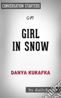 Girl in Snow: by Danya Kukafka??????? | Conversation Starters. E-book. Formato EPUB ebook di dailyBooks