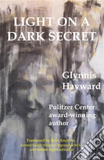 LIGHT ON A DARK SECRET - Interracial love and relationships under the repressive regime of Apartheid: A tale of forbidden love across the colour bar in Apartheid ruled South Africa. E-book. Formato EPUB ebook di Glynnis Hayward