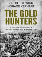 The Gold HuntersA First-Hand Picture of Life in California Mining Camps in the Early Fifties. E-book. Formato EPUB ebook