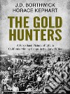 The Gold HuntersA First-Hand Picture of Life in California Mining Camps in the Early Fifties. E-book. Formato PDF ebook di J.D. Borthwick