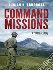 Command MissionsA Personal Story. E-book. Formato EPUB ebook di Lucian K. Truscott