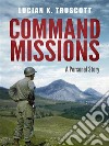 Command MissionsA Personal Story. E-book. Formato PDF ebook di Lucian K. Truscott