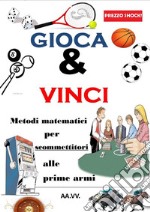 Gioca &amp; VinciMetodi matematici per scommettitori alle prime armi. E-book. Formato EPUB ebook