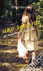 Uno sguardo un semplice sguardo. E-book. Formato EPUB ebook