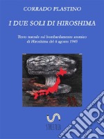 I due soli di Hiroshima: Testo teatrale sul bombardamento atomico di Hiroshima del 6 agosto 1945. E-book. Formato EPUB ebook