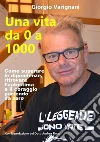 Una vita da 0 a 1000Come superare le dipendenze, ritrovare l'autostima e il coraggio partendo da zero. E-book. Formato EPUB ebook di Giorgio Varignani