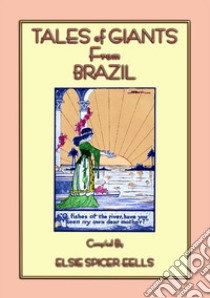 TALES OF GIANTS FROM BRAZIL - 12 stories of giants from Brazil: 12 children's stories from the land of the 2016 Olympics. E-book. Formato PDF ebook di Anon E. Mouse