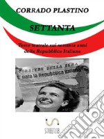 Settanta: Testo teatrale sui settanta anni della Repubblica Italiana. E-book. Formato Mobipocket