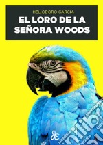 El loro de la señora Woods. E-book. Formato EPUB