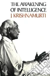 The Awakening of Intelligence. E-book. Formato EPUB ebook di Jiddu Krishnamurti
