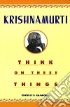 Think on These Things. E-book. Formato EPUB ebook di Jiddu Krishnamurti