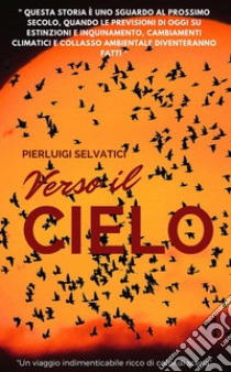 Verso il cieloUn viaggio nel futuro, attraverso il mondo in declino. E-book. Formato Mobipocket ebook di Pierluigi Selvatici