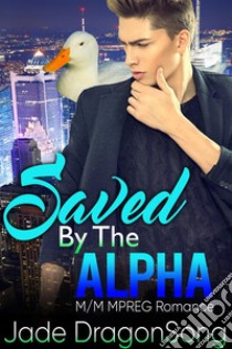 Saved By The Alpha: M/M MPREG Paranormal Romance. E-book. Formato Mobipocket ebook di Jade DragonSong