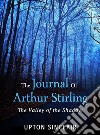 The Journal of Arthur Stirling : (&quot;The Valley of the Shadow&quot;). E-book. Formato EPUB ebook