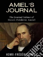 AMIEL’S JOURNAL - The Journal Intime of Henri-Frédéric Amiel. E-book. Formato EPUB ebook