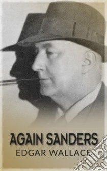 Again Sanders. E-book. Formato EPUB ebook di Edgar Wallace