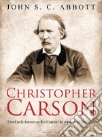 Christopher Carson, Familiarly Known as Kit Carson the Pioneer of the West. E-book. Formato EPUB ebook