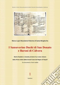 I Sanseverino Duchi di San Donato e Baroni di CàlveraStorie e vicende di un ramo poco noto della prima delle Sette Grandi Case del Regno di Napoli. E-book. Formato PDF ebook di Marco Lupis Macedonio Palermo di Santa Margherita