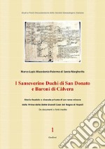 I Sanseverino Duchi di San Donato e Baroni di CàlveraStorie e vicende di un ramo poco noto della prima delle Sette Grandi Case del Regno di Napoli. E-book. Formato PDF ebook