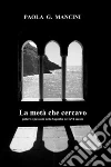 La metà che cercavo: Potere e passioni nella Superba del XVI secolo. E-book. Formato EPUB ebook di Paola G. Mancini
