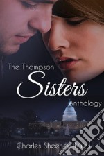 Thompson Sisters Anthology:  The Complete Series; Six Novels and Two Novellas. E-book. Formato EPUB ebook