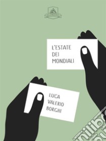 L'Estate Dei Mondiali. E-book. Formato EPUB ebook di Luca Valerio Borghi