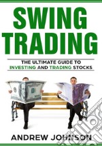 Swing Trading:  The Definitive And Step by Step Guide To Swing TradingTrade Like A Pro. E-book. Formato PDF ebook