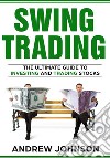 Swing Trading:  The Definitive And Step by Step Guide To Swing TradingTrade Like A Pro. E-book. Formato Mobipocket ebook