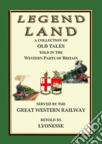 LEGEND LAND - A collection of Ancient Legends from the South Western counties of England: Popular Legends from Poldark Country. E-book. Formato Mobipocket ebook di Anon E. Mouse