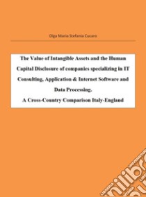 The Value of Intangible Assets and the Human Capital Disclosure of companies specializing in IT. E-book. Formato EPUB ebook di Olga Maria Stefania Cucaro