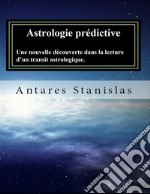 Astrologie prédictive.Une nouvelle découverte dans la lecture d’un transit astrologique.. E-book. Formato EPUB ebook