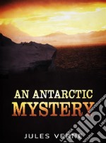 An Antarctic Mystery. E-book. Formato EPUB ebook