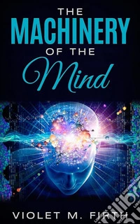 The Machinery of the Mind. E-book. Formato EPUB ebook