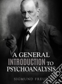 A General Introduction to Psychoanalysis. E-book. Formato Mobipocket ebook di Sigmund Freud