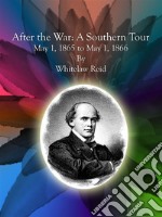 After the War:  A Southern Tour May 1, 1865 to May 1, 1866 . E-book. Formato Mobipocket