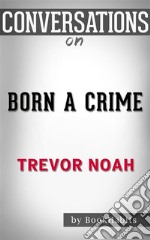 Born a Crime: by Trevor Noah??????? - Conversation Starters. E-book. Formato EPUB ebook