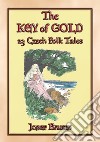 THE KEY OF GOLD 23 Czech Folk and Fairy TalesTales from Ancient  Bohemia, Moravia and Czech Silesia. E-book. Formato PDF ebook