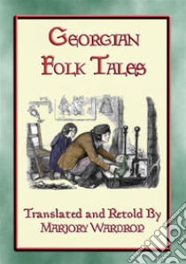 GEORGIAN FOLK TALES - 38 folk tales from the Caucasus Corridor: 38 children’s stories from Georgia, Mingrelia and Guria. E-book. Formato Mobipocket ebook di Anon E. Mouse