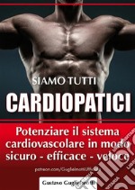 Siamo tutti CardiopaticiAumentare l&apos;efficienza cardiovascolare. E-book. Formato EPUB ebook