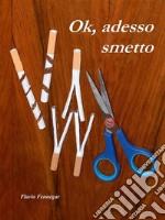 Ok, adesso smetto. E-book. Formato Mobipocket ebook