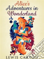 Alice&apos;s Adventures in Wonderland. E-book. Formato EPUB ebook