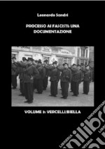 Processo ai Fascisti: Una documentazione. Volume 3 Vercelli/BiellaBrigata Nera Pnzecchi - GNR - Polizia Repubblicana. E-book. Formato PDF ebook