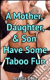 Some Taboo Fun: Mother Daughter and Son. E-book. Formato EPUB ebook di Jessica Bella