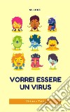 Vorrei essere un virus. E-book. Formato EPUB ebook di Vittorio Tatti